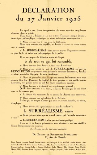 Déclaration du 27 Janvier 1925, Paris, Bureau de recherches surréalistes, 1925. Manifeste de présentation du mouvement surréaliste signé par : Louis Aragon, Antonin Artaud, Jacques Baron, Joë Bousquet, J.-A. Boiffard, André Breton, Jean Carrive, René Crevel, Robert Desnos, Paul Éluard, Max Ernst, T. Fraenkel, Francis Gérard, Michel Leiris, Georges Limbour, Mathias Lübeck, Georges Malkine, André Masson, Max Morise, Pierre Naville, Marcel Noll, Benjamin Péret, Raymond Queneau, Philippe Soupault, Dédé Sunbeam, Roland Tual