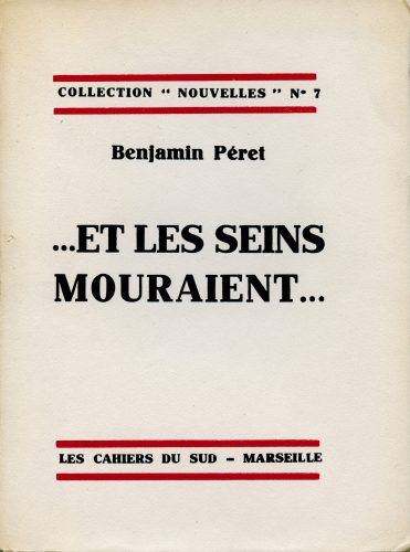 Benjamin Péret, ...Et les seins mouraient..., Marseille, Les Cahiers du sud, 1929. Édition originale ornée d'un frontispice par Miró, envoi de Benjamin Péret à André Breton, Collections Benjamin Péret, Ville de Nantes, Bibliothèque municipale