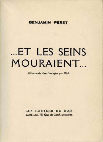 Benjamin Péret, ...Et les seins mouraient..., Marseille, Les Cahiers du sud, 1929. Édition originale ornée d'un frontispice par Miró, envoi de Benjamin Péret à André Breton, Collections Benjamin Péret, Ville de Nantes, Bibliothèque municipale