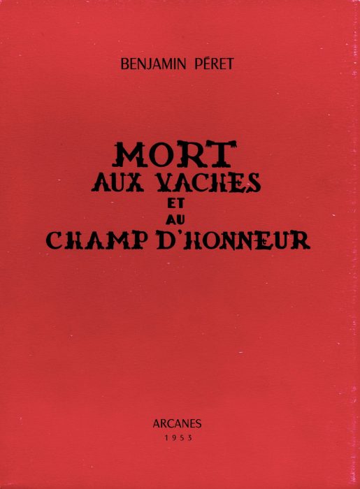 Benjamin Péret, Mort aux vaches et au champ d'honneur, Paris, Arcanes, 1953